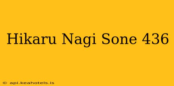 Hikaru Nagi Sone 436