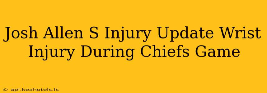 Josh Allen S Injury Update Wrist Injury During Chiefs Game